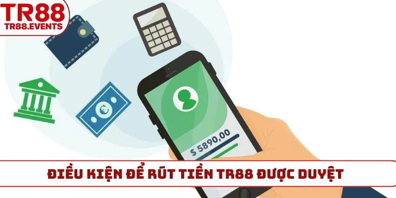 Điều kiện để rút tiền TR88 được duyệt